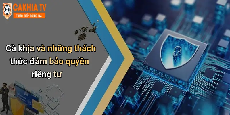 Cà khịa và những thách thức đảm bảo quyền riêng tư