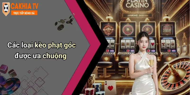 Các loại kèo phạt góc được ưa chuộng
