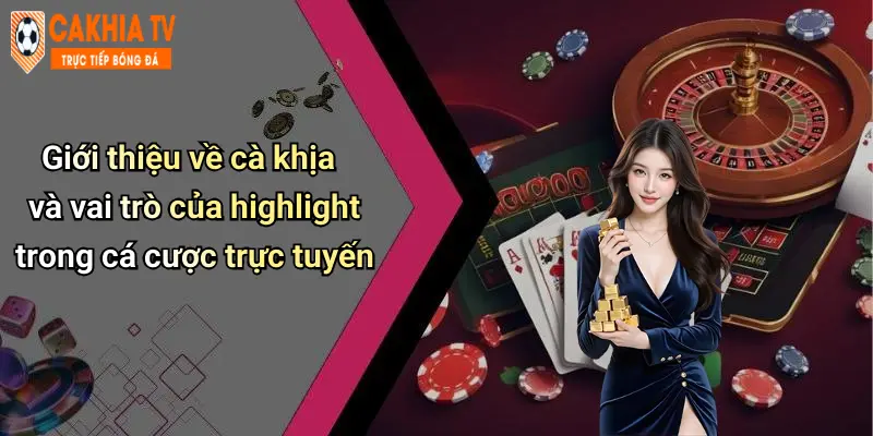 Giới thiệu về cà khịa và vai trò của highlight trong cá cược trực tuyến