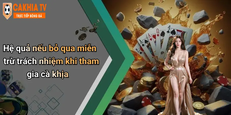 Hệ quả nếu bỏ qua miễn trừ trách nhiệm khi tham gia cà khịa
