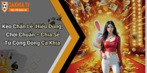 Kèo Chẵn Lẻ: Hiểu Đúng, Chơi Chuẩn – Chia Sẻ Từ Cộng Đồng Cà Khịa