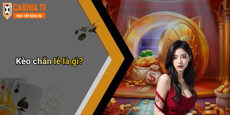 Kèo chẵn lẻ là gì?