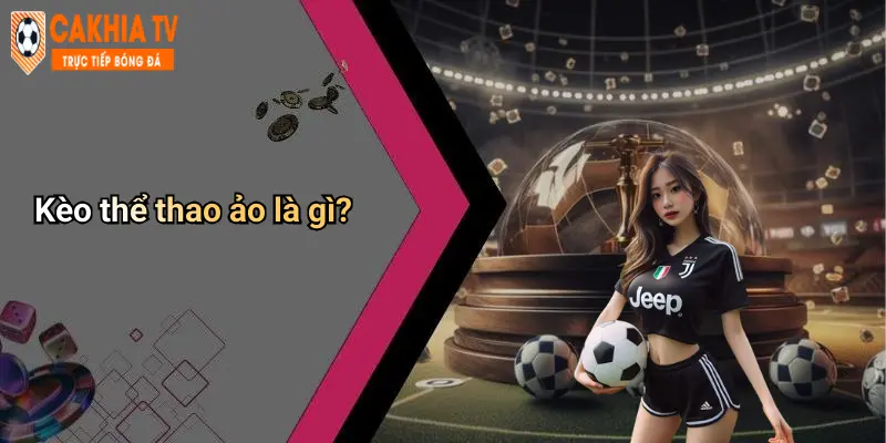 Kèo thể thao ảo là gì?