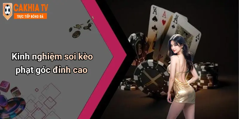 Kinh nghiệm soi kèo phạt góc đỉnh cao