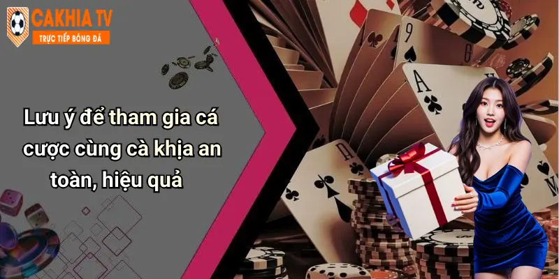 Lưu ý để tham gia cá cược cùng cà khịa an toàn, hiệu quả