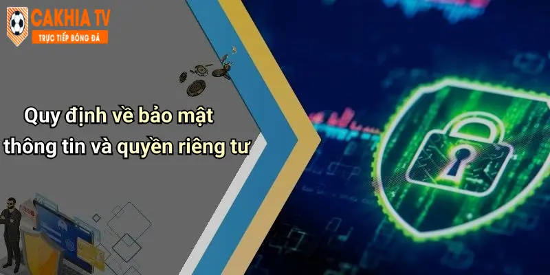 Quy định về bảo mật thông tin và quyền riêng tư