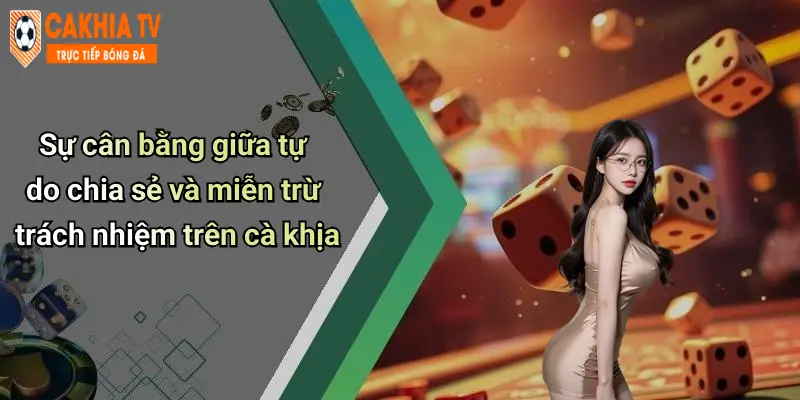 Sự cân bằng giữa tự do chia sẻ và miễn trừ trách nhiệm trên cà khịa