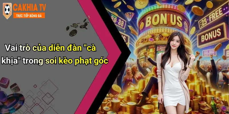 Vai trò của diễn đàn “cà khịa” trong soi kèo phạt góc
