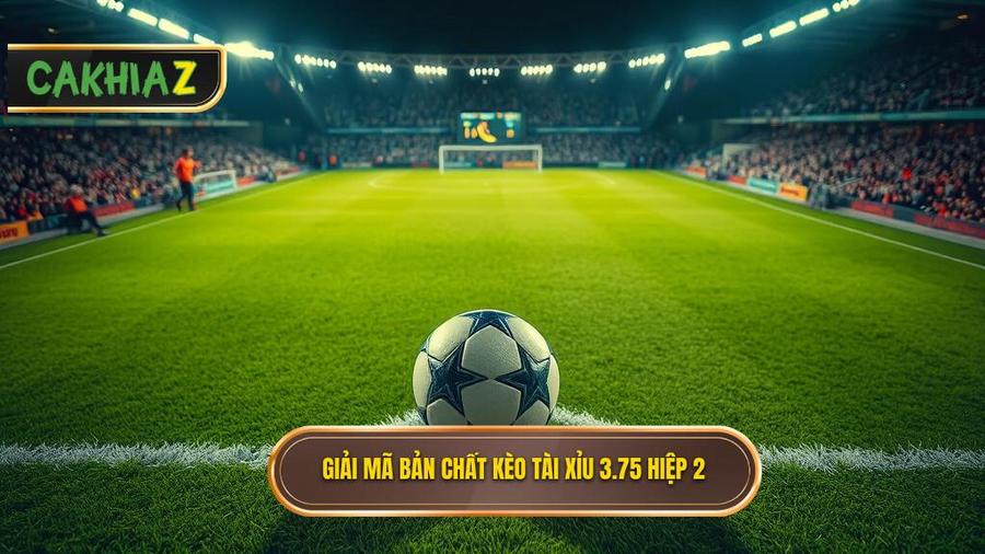Hiểu rõ bản chất kèo tài xỉu 3.75 hiệp 2 là gì?