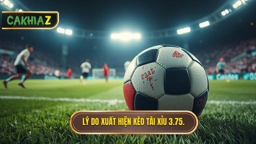 Tại sao kèo tài xỉu 3.75 hiệp 2 lại xuất hiện?