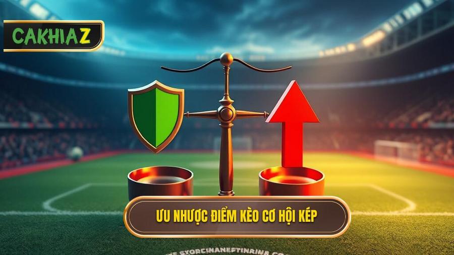 Tại sao nên chọn Kèo cơ hội kép (Double Chance)? Phân tích ưu và nhược điểm